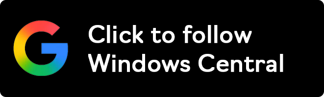 Click to follow Windows Central on Google News